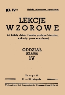 Lekcje wzorowe : na każdy dzień i każdą godzinę lekcyjną szkoły powszechnej : oddział (klasa) IV, z.13