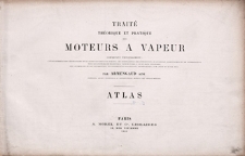 Trait&eacute; th&eacute;orique et pratique des moteurs a vapeur. Atlas