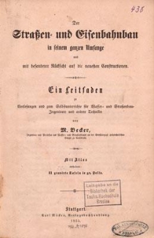 Angewandte Baukunde des Ingenieurs : der Straßen- und Eisenbahnbau in seinem ganzen Umfange und mit besonderer Rücksicht auf die neuesten Constructionen : ein Leitfaden zu Vorlesungen und zum Selbstunterrichte für Wasser- und Straßenbau-Ingenieure und andere Techniker