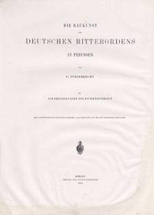 Die Ordensburgen der Hochmeisterzeit in Preussen : Bau-Aufnahmen und baugeschichtliche W&uuml;rdigung der noch vorhandenen Burgen und bedeutenderen Burg-Reste des Ordens in Preussen aus der Zeit von 1310 bis zum Ende der Ordens-Herrschaft