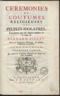 Cérémonies Et Coutumes Religieuses De Tous Les Peuples Idolâtre [...]. Tome Premier, Première Partie Qui contient les Cérémonies Religieuses des Peuples des Indes Occidentales