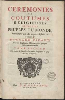 Cérémonies Et Coutumes Religieuses De Tous Les Peuples Du Monde [...]. Tome Second Qui contient la suites des Cérémonies Religieuses en usage chez les Catholiques