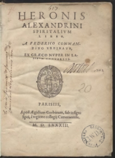 Heronis Alexandrini Spiritalium Liber / A Federico Commandino [&hellip;] In Latinum Conversus