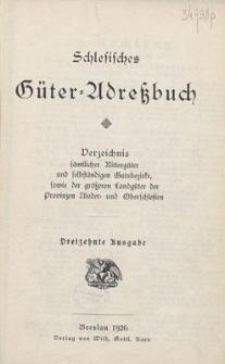 Schlesisches Güter= Adreßbuch : Verzeichnis sämtlicher Rittergüter sowie der grösseren Landgüter der Provinzen Nieder= und Oberschlesien