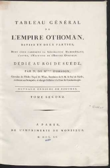 Tableau G&eacute;n&eacute;ral De L&rsquo;Emipre Othoman [...] Dont L&rsquo;Une Comprend La L&eacute;gislation Mahom&eacute;tane; L&rsquo;Autre L&rsquo;Histoire De L&rsquo;Empire Othoman [...] T. 2