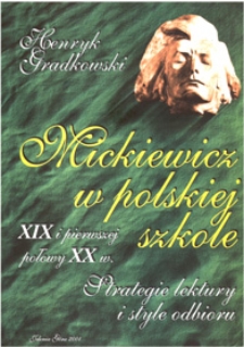 Mickiewicz w polskiej szkole XIX i pierwszej połowie XX wieku : strategie lektury i style odbioru