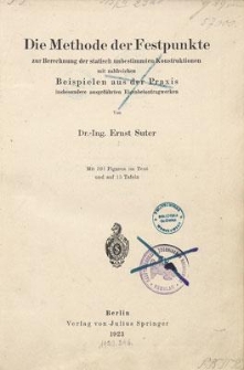 Die Methode der Festpunkte zur Berechnung der statisch unbestimmten Konstruktionen : mit zahlreichen Beispielen aus der Praxis insbesondere ausgeführten Eisenbetontragwerken