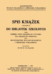 Spis książek poleconych do bibljotek szkolnych przez komisję oceny książek do czytania dla młodzieży szkolnej przy MWRiOP w latach od 1923 do 1928