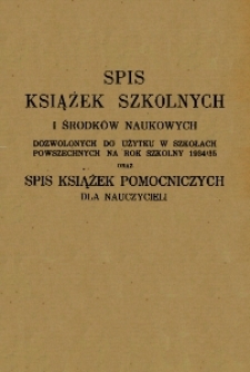 Spis książek szkolnych i środk&oacute;w naukowych do użytku w szkołach powszechnych na rok szkolny 1934/35 oraz spis książek pomocniczych dla nauczycieli