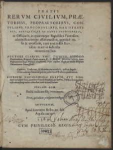 Praxis Rerum Civilium, Praetoribus, Propraetoribus, Consulibus [&hellip;] apprime utilis & necessaria [&hellip;]