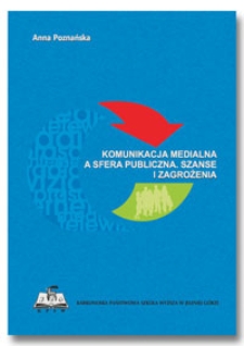 Komunikacja medialna a sfera publiczna. Szanse i zagrożenia