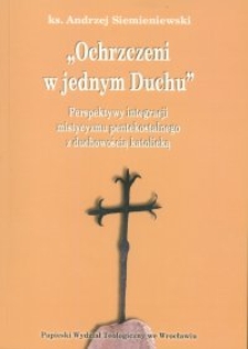 "Ochrzczeni w jednym Duchu" : perspektywy integracji mistycyzmu pentekostalnego z duchowością katolicką