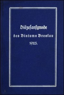 Di&ouml;zesansynode des Bistums Breslau 1925 : f&uuml;r den preussischen Teil der Di&ouml;zese, einschlie&szlig;lich Delegaturbezirk geltend
