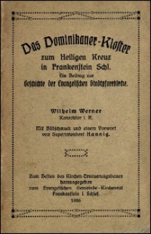 Das Dominikaner-Kloster zum Heiligen Kreuz in Frankenstein Schl. : ein Beitrag zur Geschichte der Evangelischen Stadtpfarrkirche