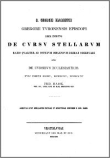 S. Georgii Florentii Gregorii Turonensis Episcopi liber ineditus De cursu stellarum ratio qualiter ad officium implendum debeat observari sive de cursibus ecclesiasticis
