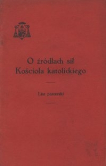 O źródłach sił Kościoła katolickiego : list pasterski wydany z początkiem Wielkiego Postu w 1939 r. przez ks. arcybiskupa wrocławskiego Adolfa kardynała Bertrama