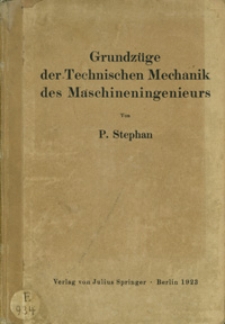 Grundz&uuml;ge der Technischen Mechanik des Maschineningenieurs : ein Leitfaden f&uuml;r den Unterricht an maschinentechnischen Lehranstalten