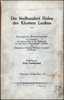 Die f&uuml;nfhundert Hufen des Klosters Leubus : Inaugural-Dissertation zur Erlangung der Doktorw&uuml;rde in der Philosophie bei der Hohen Philosophischen Fakult&auml;t der Schlesischen Friedrich-Wilhelms-Universit&auml;t zu Breslau