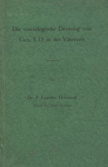 Die mariologische Deutung von Gen. 3,15 in der Väterzeit : Inaugural-Dissertation zur Erlangung der theologischen Doktorwürde der Hochwürdigen Katholisch-theologischen Fakultät der Schlesischen Friedrich-Wilhelms-Universität zu Breslau