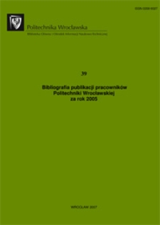 Bibliografia publikacji pracownik&oacute;w Politechniki Wrocławskiej za rok 2005