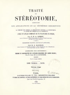 Traité de Stéréotomie, comprenant les applications de la géométrie descriptive : a la théorie des ombres, la perspective linéaire, la gnomonique, la coupe des pierres et la charpente : avec un atlas composé de 76 planches in-folio. T. 1, Texte