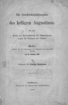 Die Geschichtsphilosophie des heiligen Augustinus : mit einer Kritik der Beweisführung des Materialismus gegen die Existenz des Geistes : Rede gehalten bei der Uebernahme des Rektorats der Universität Breslau am 15. October 1865