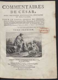 Commentaires De C&eacute;sar, Avec Des Notes Historiques, Critiques Et Militaires [...]. T. 1
