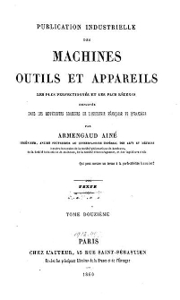 Publication industrielle des machines, outils et appareils : les plus perfectionnés et les plus récents employés dans les différentes branches de l’industrie française et étrangère. T. 12, Texte
