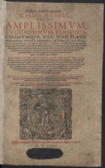 Historia mundi naturalis C. Plinii Secundi, Hoc Est Amplissimum, Lucidissimum [&hellip;] Totius Universi, Rerumque Naturalium Speculum [&hellip;]