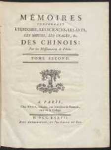 Mémoires Concernant L'Histoire, Les Sciences, Les Arts, Les Moeurs, Les Usages, &c. Des Chinois [...]. T. 2