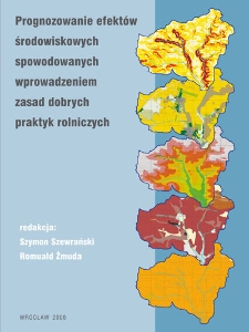 Prognozowanie efekt&oacute;w środowiskowych spowodowanych wprowadzeniem zasad dobrych praktyk rolniczych : monografia