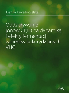 Oddziaływanie jonów Cr(III) na dynamikę i efekty fermentacji zacierów kukurydzianych VHG