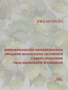 Mikrobiologiczne przekształcenia związków biologicznie aktywnych z grupy steroidów oraz składników wychmielin