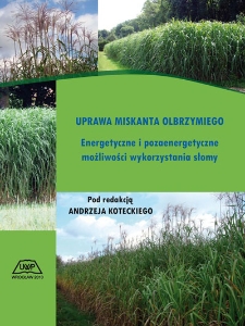 Uprawa miskanta olbrzymiego : energetyczne i pozaenergetyczne możliwości wykorzystania słomy