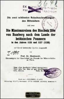 Die zwei schönsten Reisebeschreibungen des Mittelalters und zwar die Missionsreisen des Bischofs Otto von Bamberg nach dem Lande der heidnischen Pommern in den Jahren 1125 und 1127 (1128)