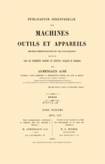 Publication industrielle des machines, outils et appareils : les plus perfectionnés et les plus récents employés dans les différentes branches de l'industrie française et étrangère. T. 16, Texte