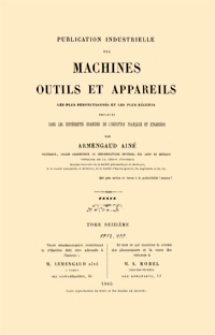 Publication industrielle des machines, outils et appareils : les plus perfectionnés et les plus récents employés dans les différentes branches de l'industrie française et étrangère. T. 16, Texte