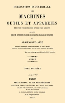 Publication industrielle des machines, outils et appareils : les plus perfectionn&eacute;s et les plus r&eacute;cents employ&eacute;s dans les diff&eacute;rentes branches de l&rsquo;industrie fran&ccedil;aise et &eacute;trang&egrave;re. T. 8, Texte