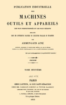 Publication industrielle des machines, outils et appareils : les plus perfectionnés et les plus récents employés dans les différentes branches de l’industrie française et étrangère. T. 8, Texte