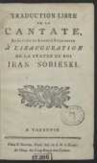 Traduction Libre De La Cantate, Exécutée en Langue Polonaise À L’Inauguration De La Statue Du Roi Jean Sobieski
