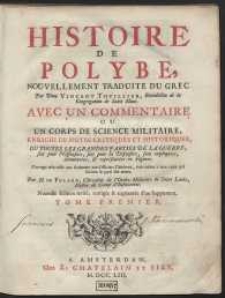 Histoire De Polybe, Nouvellement Traduite Du Grec Par Dom Vincent Thuillier, Bénédictin de la Congregation de Saint Maur. Avec Un Commentaire Ou Corps De Science Militaire, Enrichi De Notes Critiques Et Historiques, Ou Toutes Les Grandes Parties De La Guerre, soit pour l'Offensive, soit pour la Défensive, soit expliquées, démontrées, & représentées en Figures [...]. T. 1-[2]