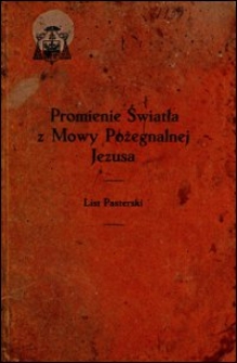 Promienie Światła z Mowy Pożegnalnej Jezusa : list pasterski na początek Wielkiego Postu 1934 r.