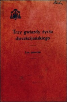 Trzy gwiazdy życia chrześcijańskiego : list pasterski na początek Wielkiego Postu 1936 r.