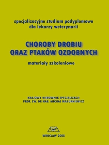 Choroby drobiu oraz ptaków ozdobnych : specjalizacyjne studium podyplomowe dla lekarzy weterynarii : materiały szkoleniowe