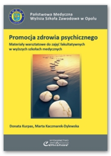 Promocja zdrowia psychicznego : materiały warsztatowe do zajęć fakultatywnych w wyższych szkołach medycznych