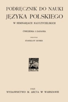 Podręcznik do nauki języka polskiego w seminarjach nauczycielskich.Ćwiczenia i zadania