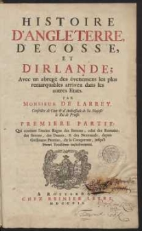 Histoire D'Angleterre, D'Ecosse, Et D'Irlande : Avec un abregé des évenemens les plus remarquables arrivez dans les autres Etats. [T.3], część 1-[2]