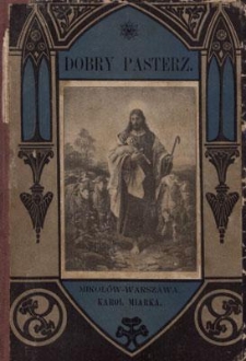 Dobry pasterz : czytania nabożne dla wszystkich stanów