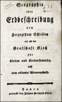 Geographie oder Erdbeschreibung vom Herzogthum Schlesien und von der Grafschaft Glatz für Kinder und Kinderfreunde nebst einem erklärenden Wörterverzeichnisse