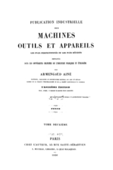 Publication industrielle des machines, outils et appareils : les plus perfectionnés et les plus récents employés dans les différentes branches de l’industrie française et étrangère. T. 2, Texte
